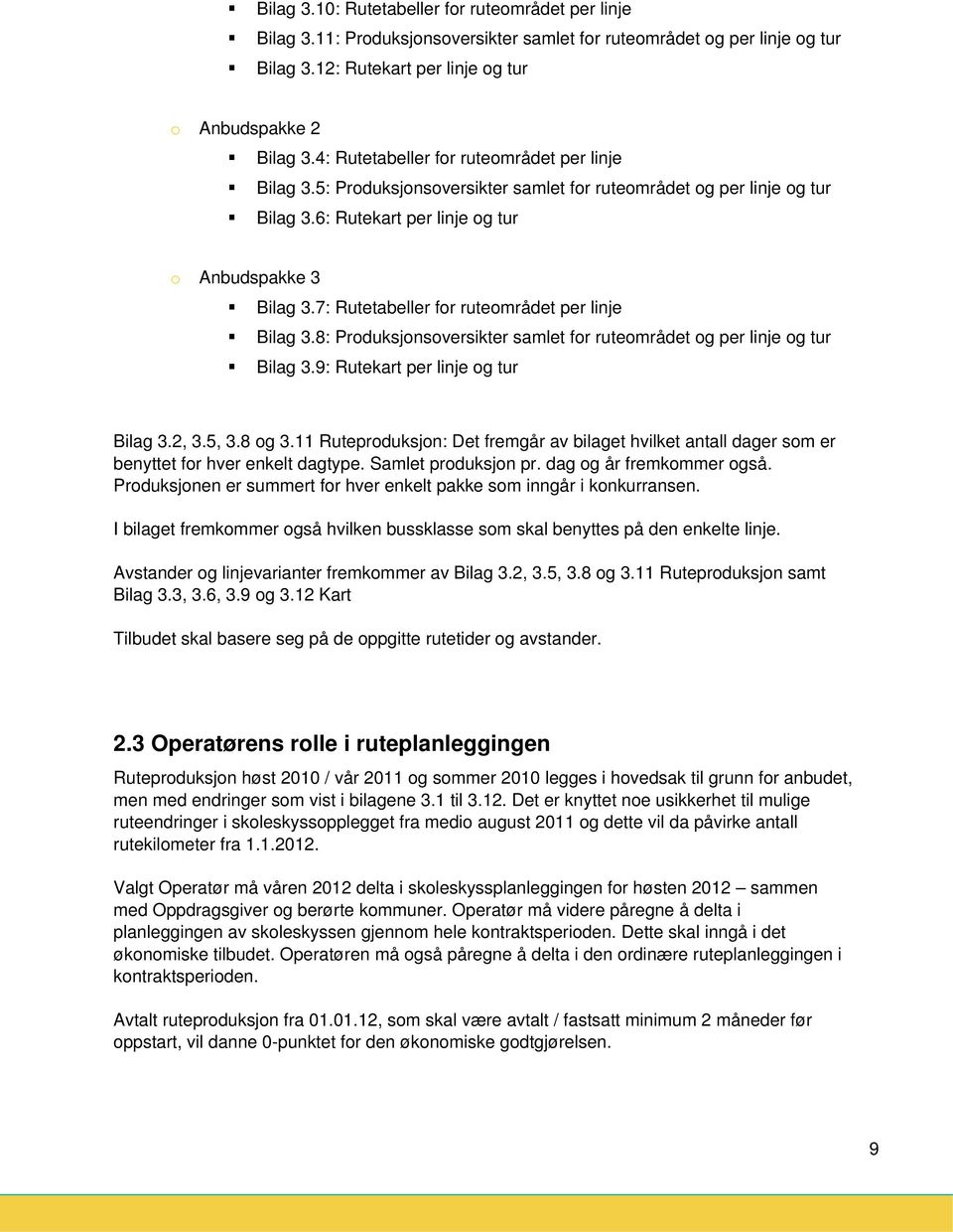 7: Rutetabeller fr rutemrådet per linje Bilag 3.8: Prduksjnsversikter samlet fr rutemrådet g per linje g tur Bilag 3.9: Rutekart per linje g tur Bilag 3.2, 3.5, 3.8 g 3.