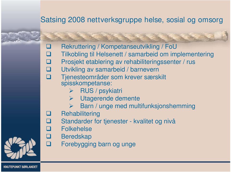 barnevern Tjenesteområder som krever særskilt spisskompetanse: RUS / psykiatri Utagerende demente Barn / unge med