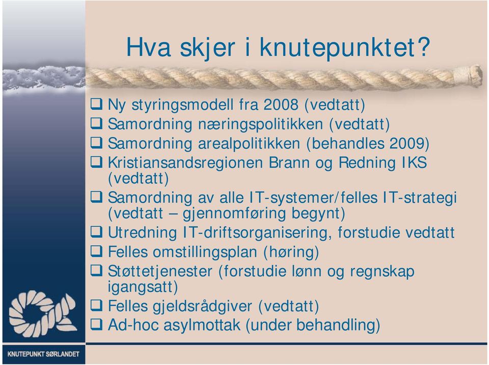 Kristiansandsregionen Brann og Redning IKS (vedtatt) Samordning av alle IT-systemer/felles IT-strategi (vedtatt