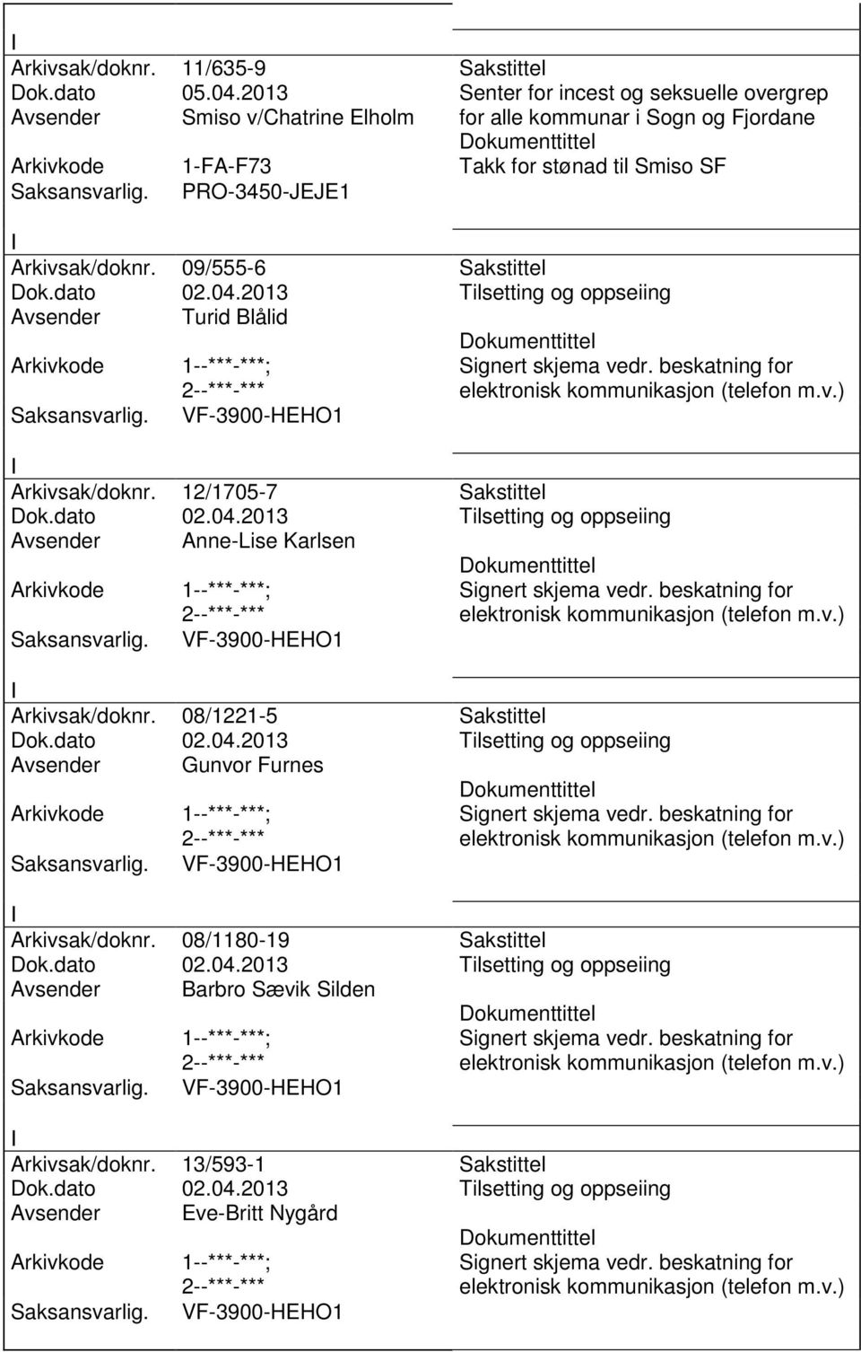 Takk for stønad til Smiso SF PRO-3450-JEJE1 Arkivsak/doknr. 09/555-6 Sakstittel Avsender Turid Blålid Arkivsak/doknr.