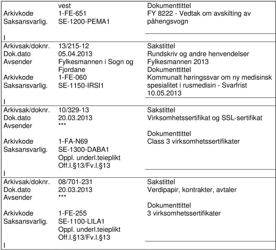 rusmedisin - Svarfrist 10.05.2013 Arkivsak/doknr. 10/329-13 Sakstittel Dok.dato 20.03.