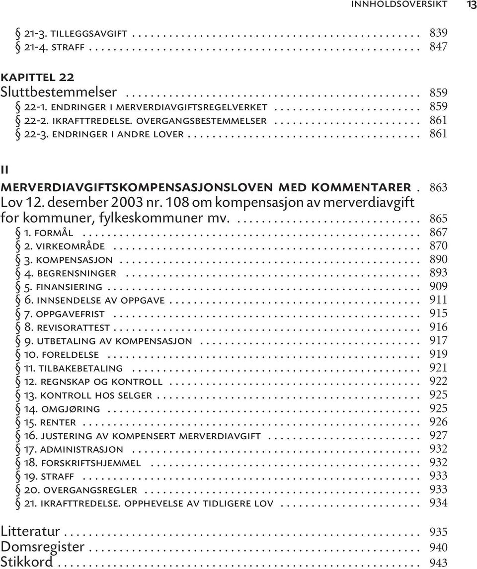 .. 3. kompensasjon... 4. begrensninger... 5. finansiering... 6. innsendelse av oppgave... 7. oppgavefrist... 8. revisorattest... 9. utbetaling av kompensasjon... 10. foreldelse... 11. tilbakebetaling.