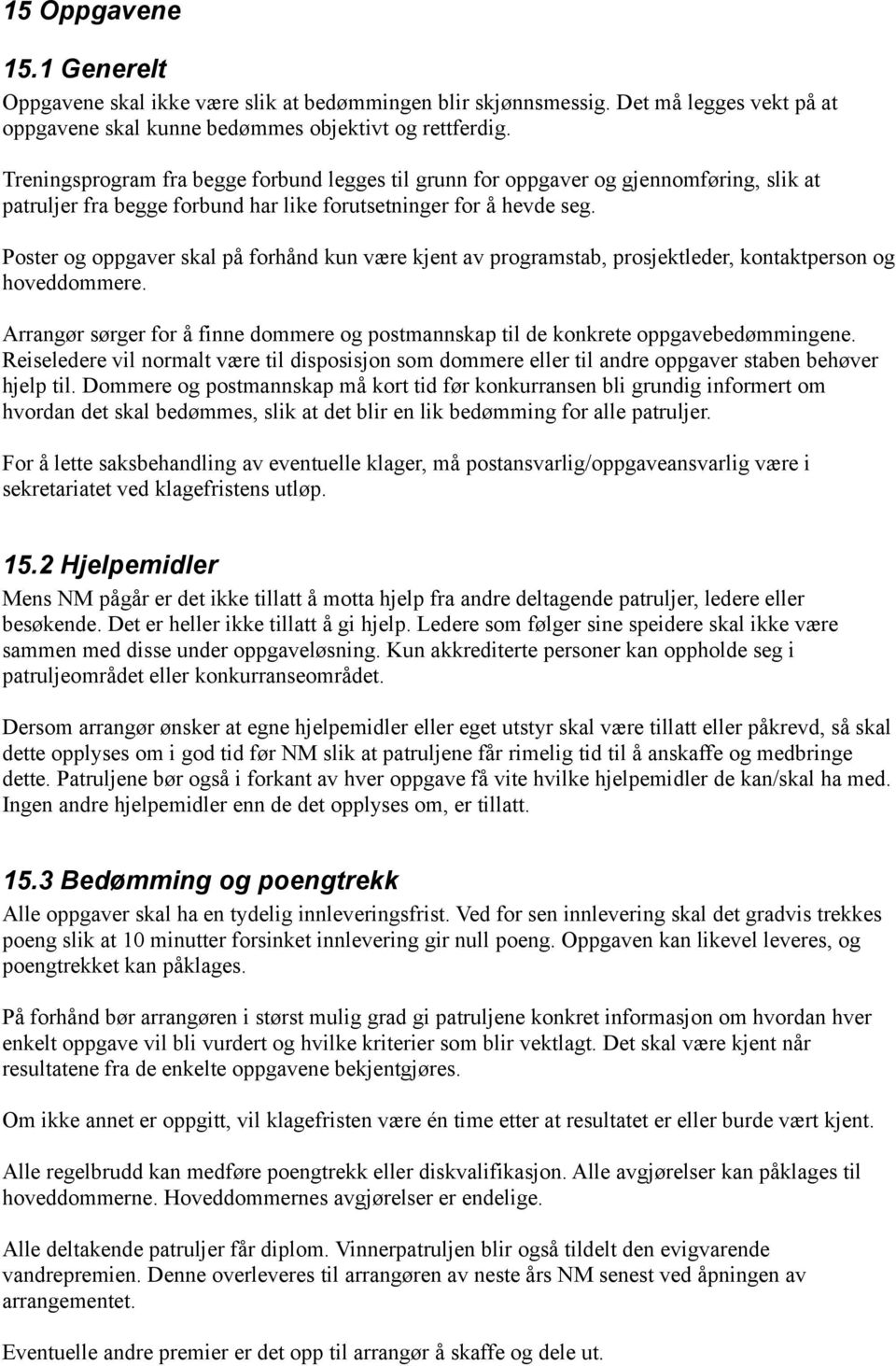 Poster og oppgaver skal på forhånd kun være kjent av programstab, prosjektleder, kontaktperson og hoveddommere. Arrangør sørger for å finne dommere og postmannskap til de konkrete oppgavebedømmingene.