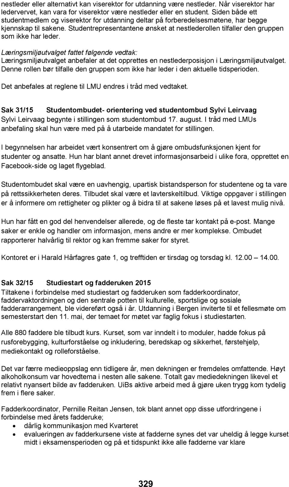 Studentrepresentantene ønsket at nestlederollen tilfaller den gruppen som ikke har leder.