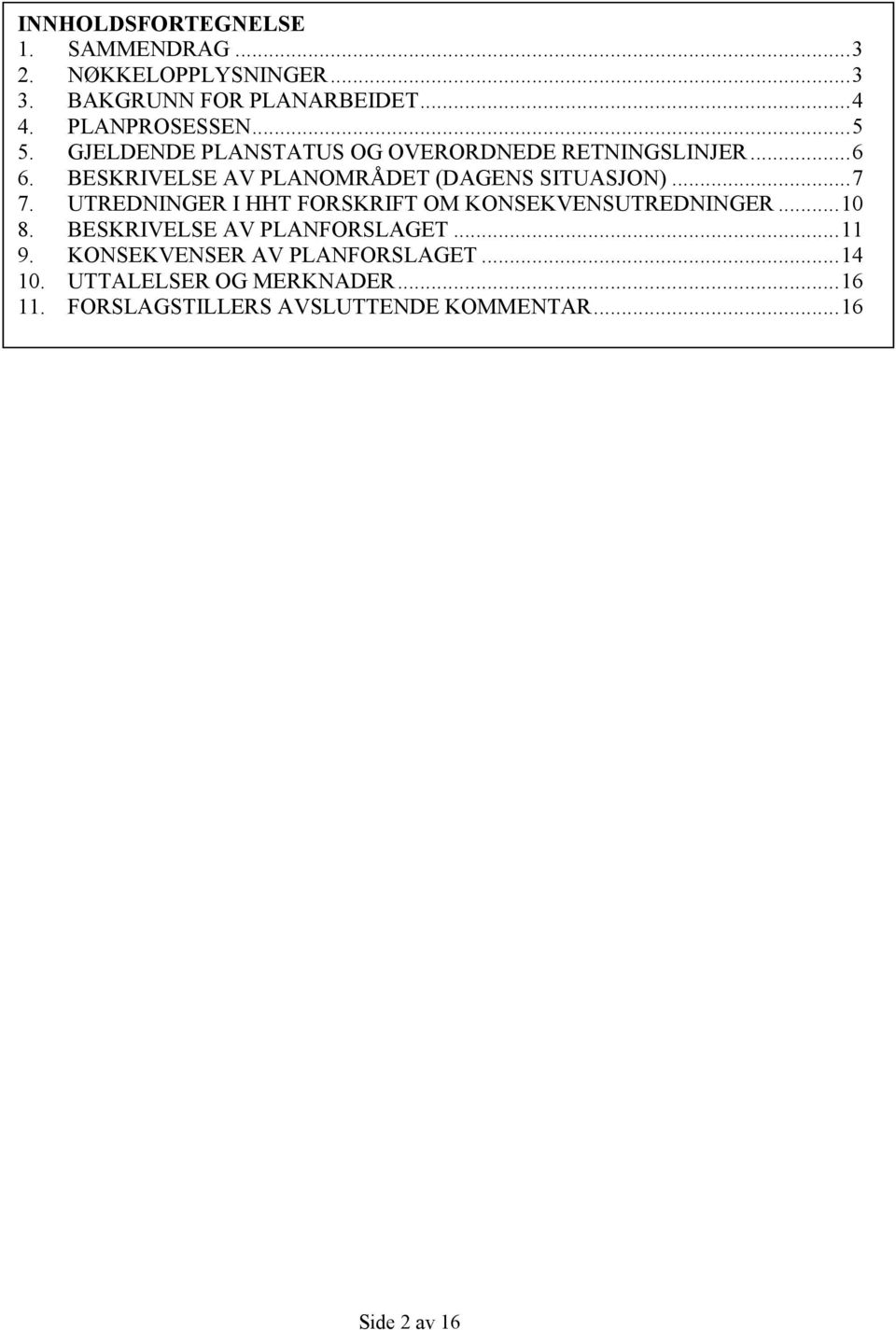 .. 7 7. UTREDNINGER I HHT FORSKRIFT OM KONSEKVENSUTREDNINGER... 10 8. BESKRIVELSE AV PLANFORSLAGET... 11 9.