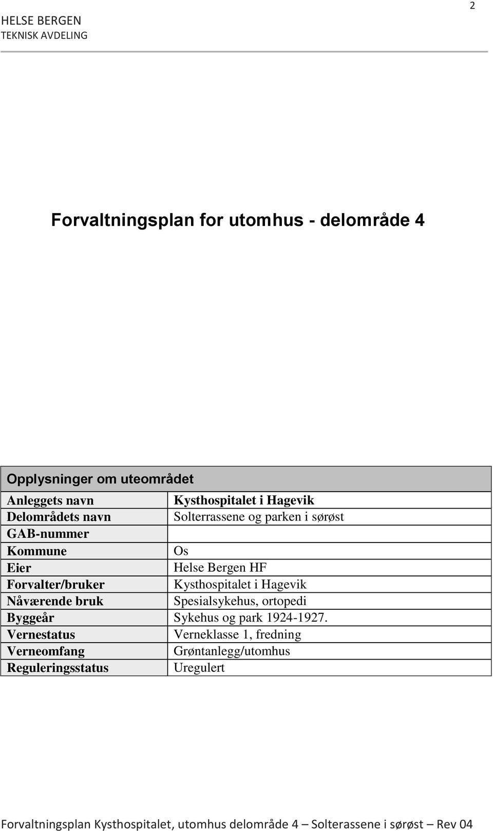 Forvalter/bruker Kysthospitalet i Hagevik Nåværende bruk Spesialsykehus, ortopedi Byggeår Sykehus og