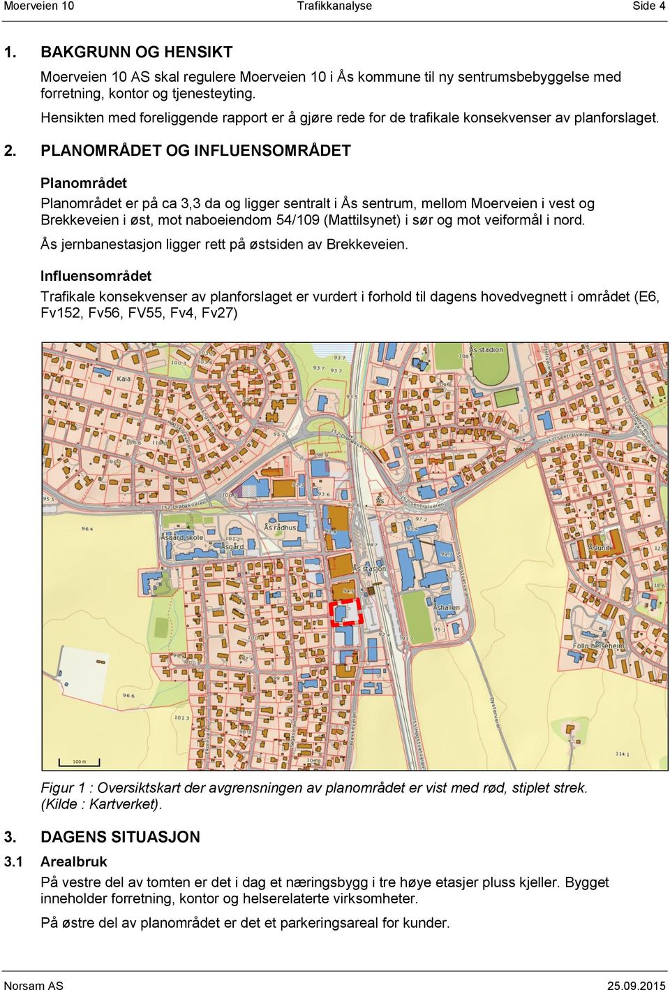 PLANOMRÅDET OG INFLUENSOMRÅDET Planområdet Planområdet er på ca 3,3 da og ligger sentralt i Ås sentrum, mellom Moerveien i vest og Brekkeveien i øst, mot naboeiendom 54/109 (Mattilsynet) i sør og mot