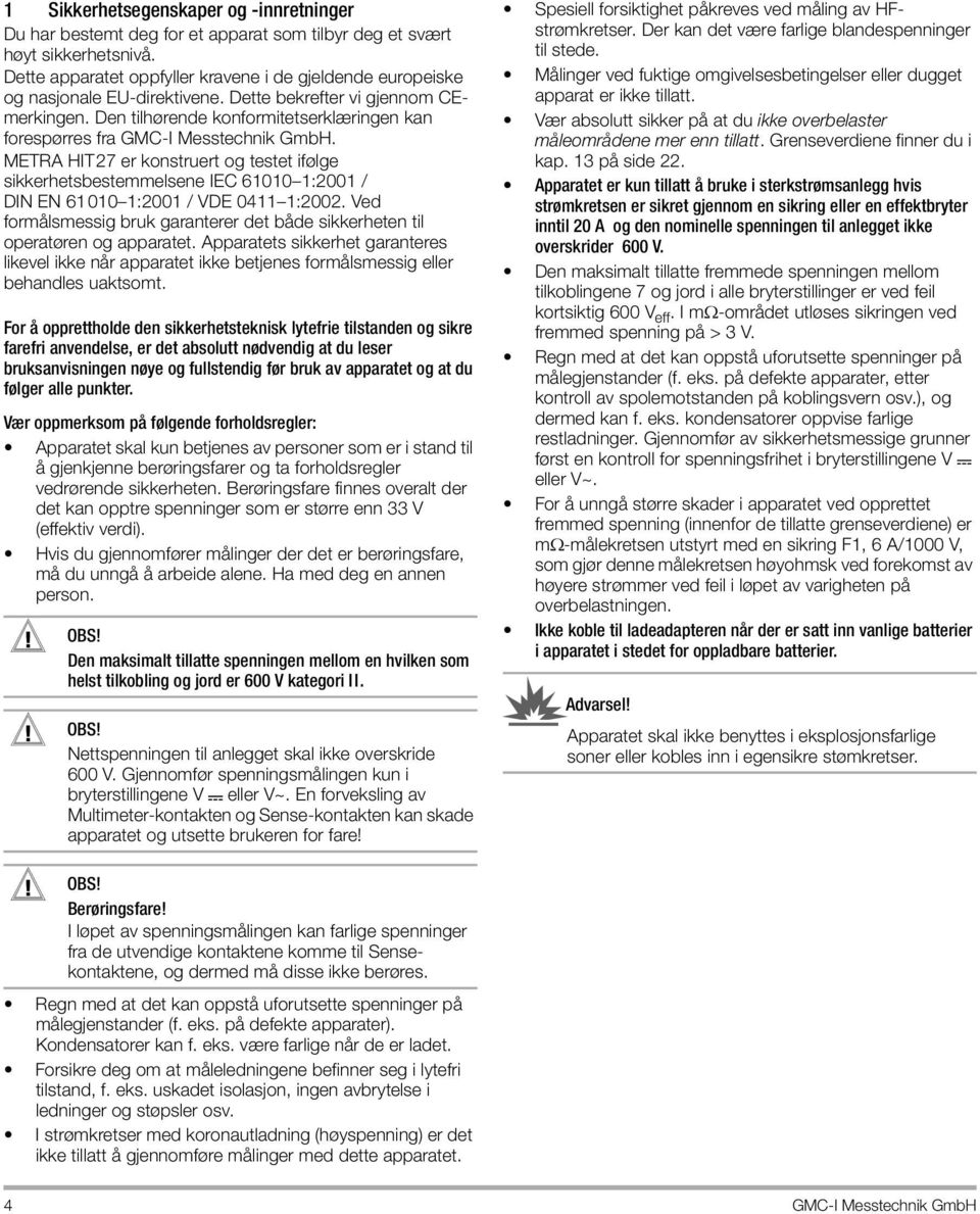 Den tilhørende konformitetserklæringen kan forespørres fra GMC-I Messtechnik GmbH.