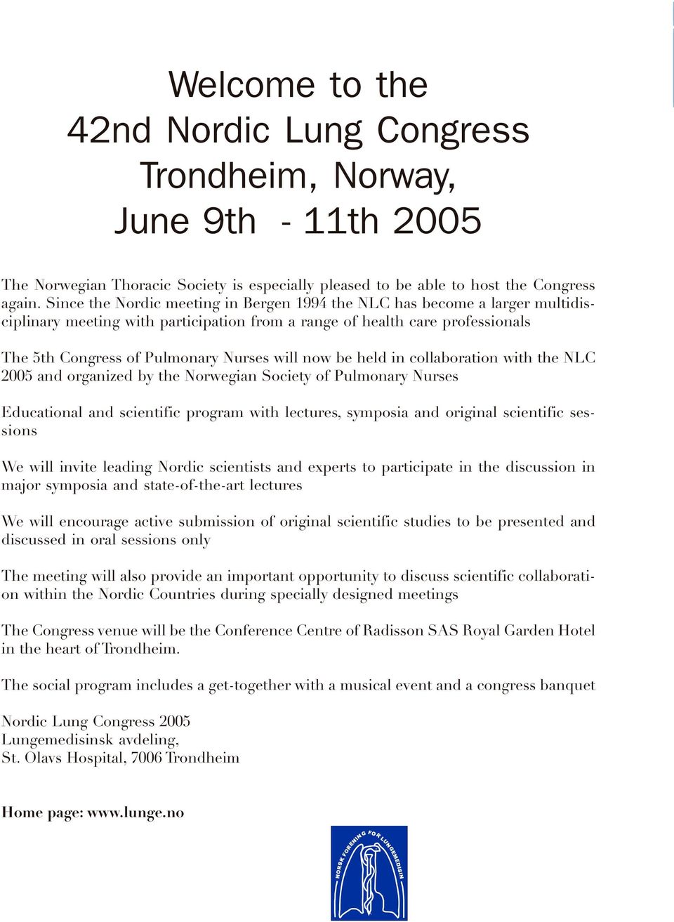 now be held in collaboration with the NLC 2005 and organized by the Norwegian Society of Pulmonary Nurses Educational and scientific program with lectures, symposia and original scientific sessions