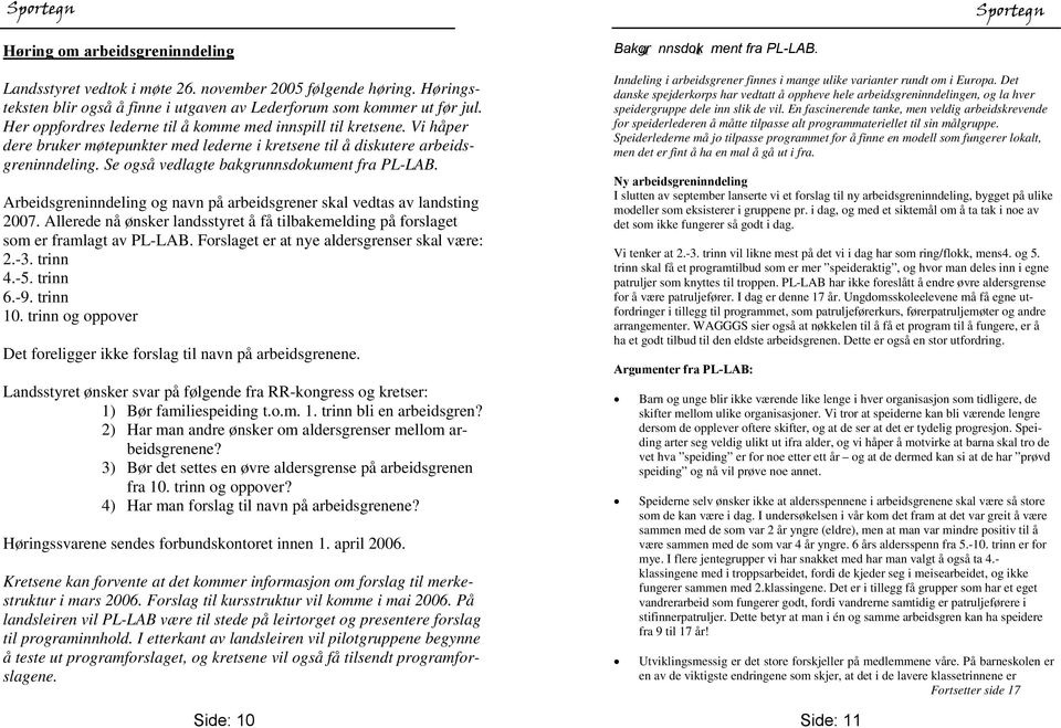 Se også vedlagte bakgrunnsdokument fra PL-LAB. Arbeidsgreninndeling og navn på arbeidsgrener skal vedtas av landsting 2007.