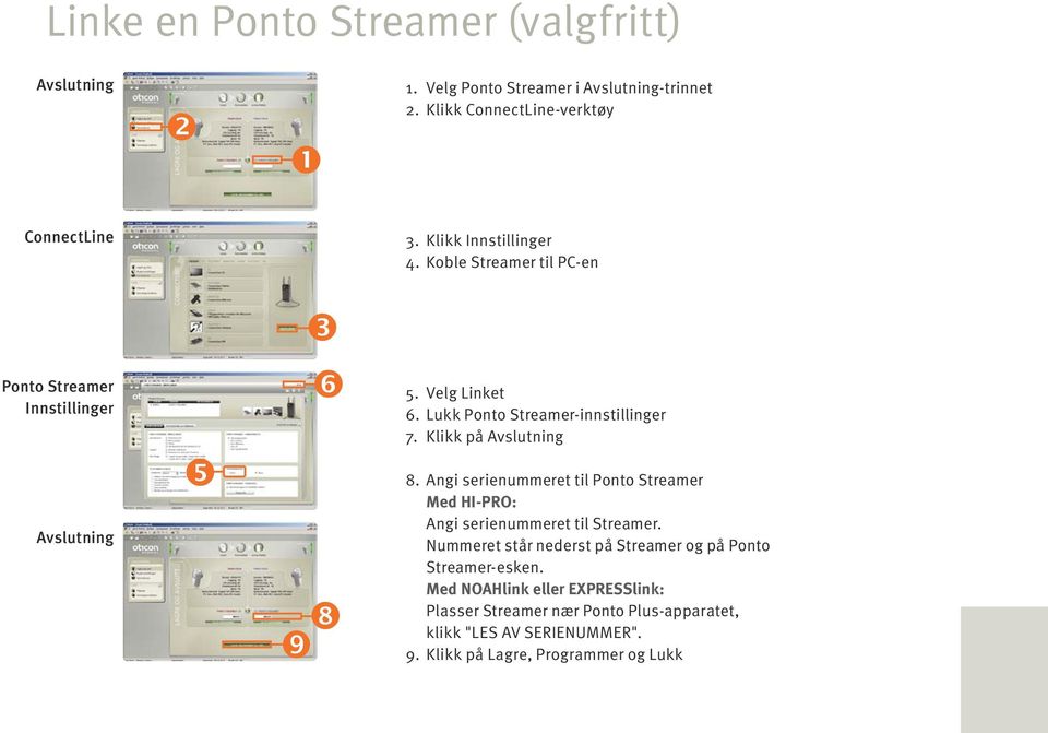 Klikk på Avslutning 8. Angi serienummeret til Ponto Streamer Med HI-PRO: Angi serienummeret til Streamer.