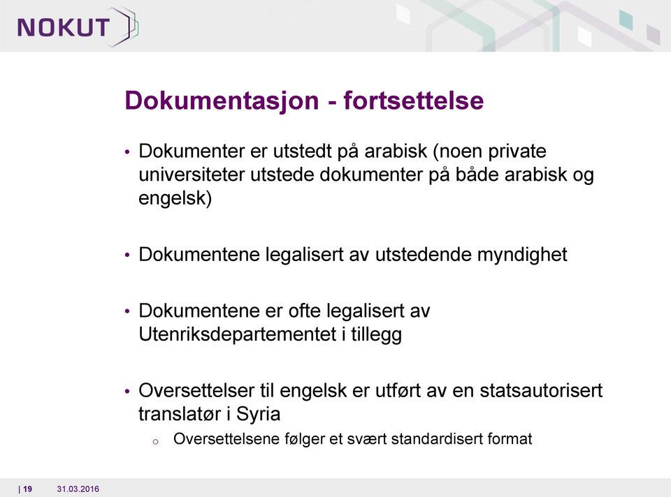 Dokumentene er ofte legalisert av Utenriksdepartementet i tillegg Oversettelser til engelsk er