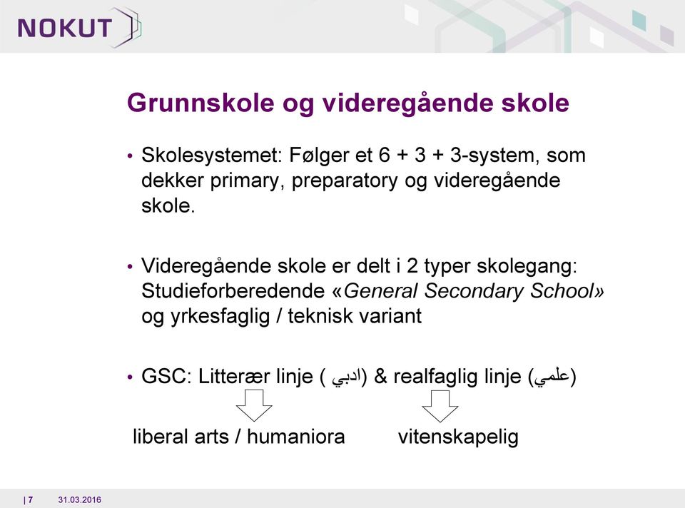 Videregående skole er delt i 2 typer skolegang: Studieforberedende «General Secondary