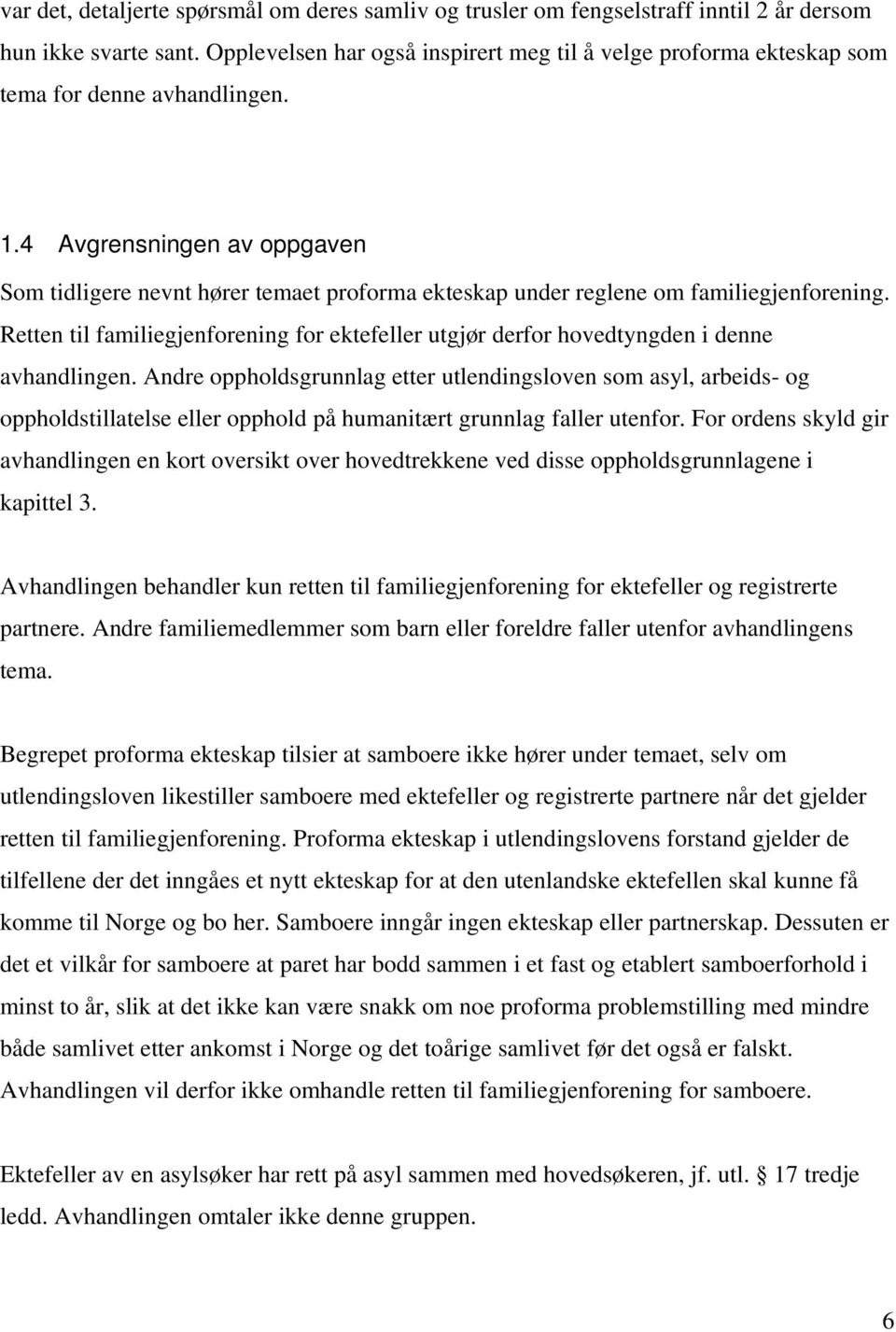 4 Avgrensningen av oppgaven Som tidligere nevnt hører temaet proforma ekteskap under reglene om familiegjenforening.