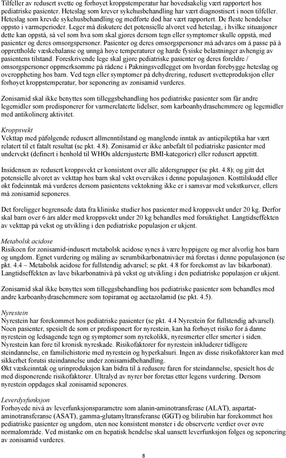 Leger må diskutere det potensielle alvoret ved heteslag, i hvilke situasjoner dette kan oppstå, så vel som hva som skal gjøres dersom tegn eller symptomer skulle oppstå, med pasienter og deres