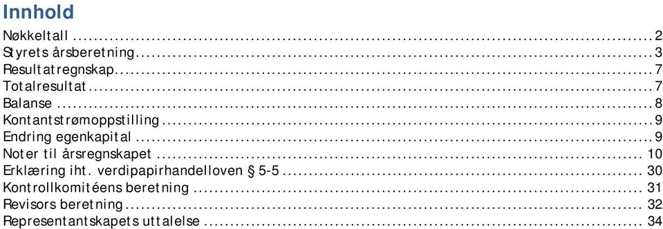 .. 9 Endring egenkapital... 9 Noter til årsregnskapet... 10 Erklæring iht.