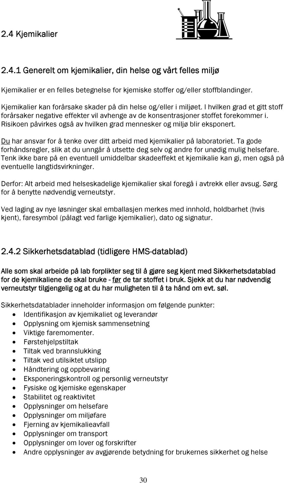 Risikoen påvirkes også av hvilken grad mennesker og miljø blir eksponert. Du har ansvar for å tenke over ditt arbeid med kjemikalier på laboratoriet.