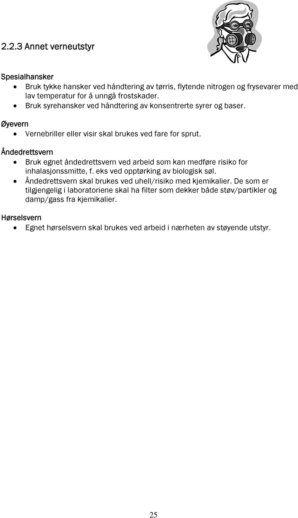 Åndedrettsvern Bruk egnet åndedrettsvern ved arbeid som kan medføre risiko for inhalasjonssmitte, f. eks ved opptørking av biologisk søl.