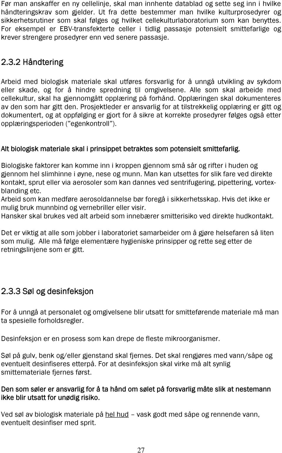 For eksempel er EBV-transfekterte celler i tidlig passasje potensielt smittefarlige og krever strengere prosedyrer enn ved senere passasje. 2.3.