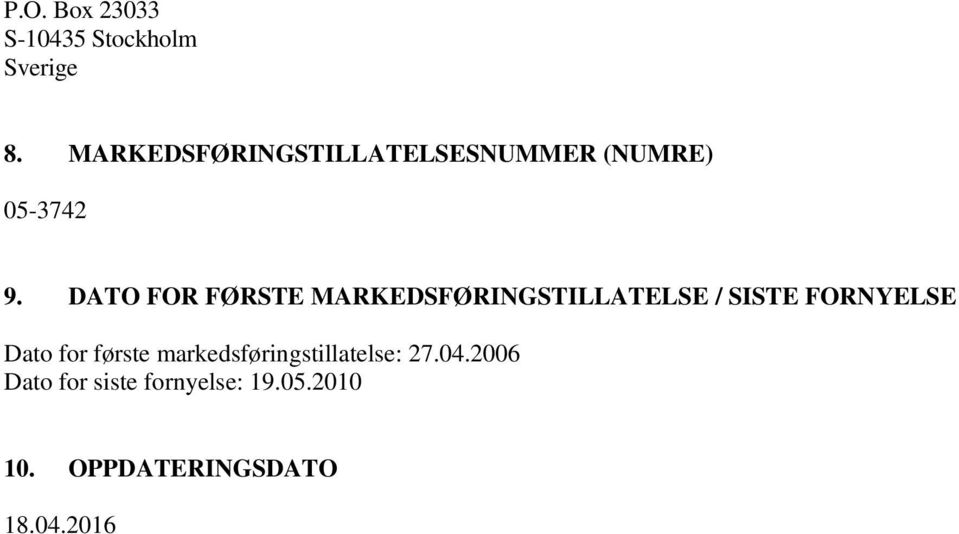 DATO FOR FØRSTE MARKEDSFØRINGSTILLATELSE / SISTE FORNYELSE Dato for