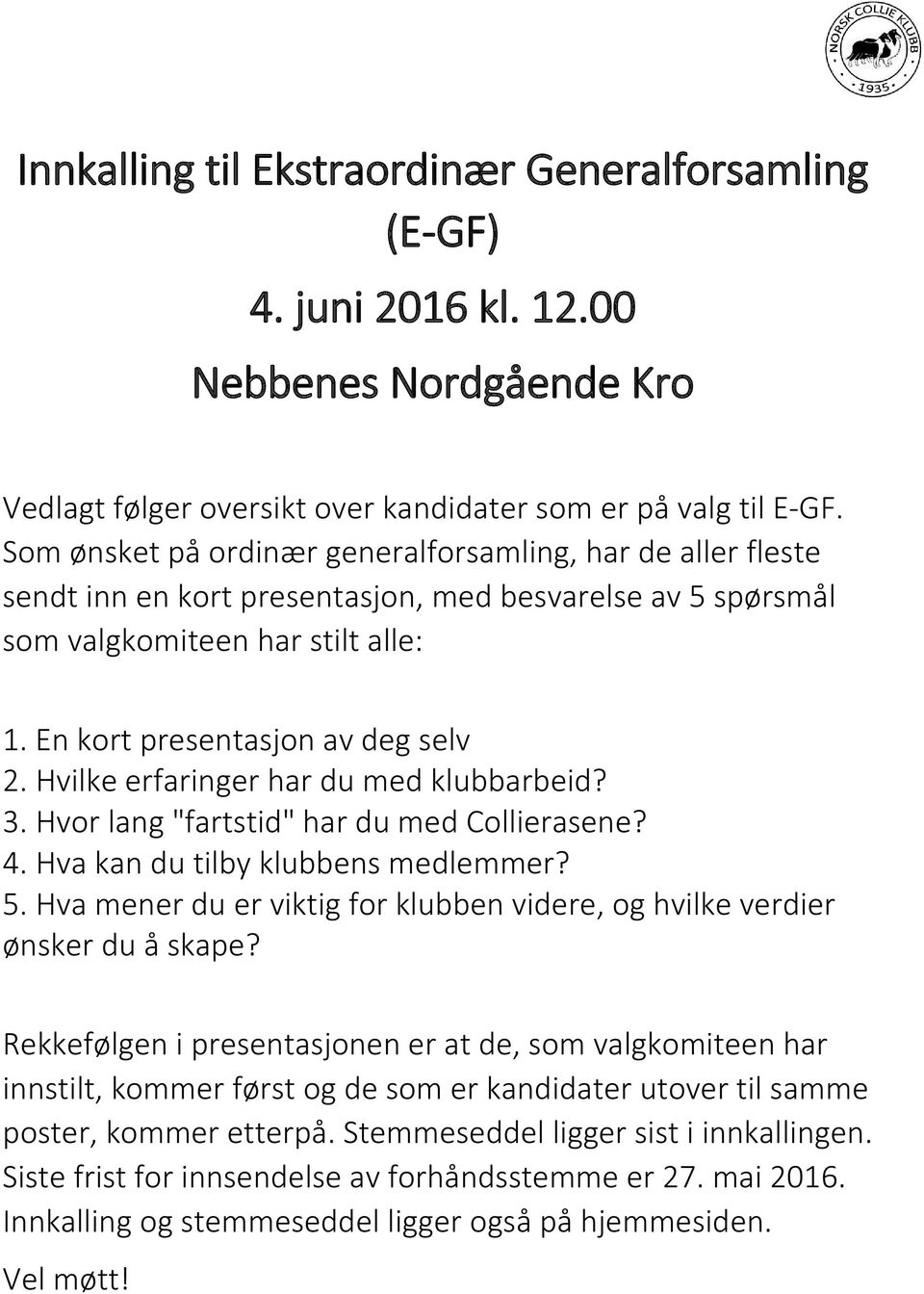 Hvilke erfaringer har du med klubbarbeid? 3. Hvor lang "fartstid" har du med Collierasene? 4. Hva kan du tilby klubbens medlemmer? 5.