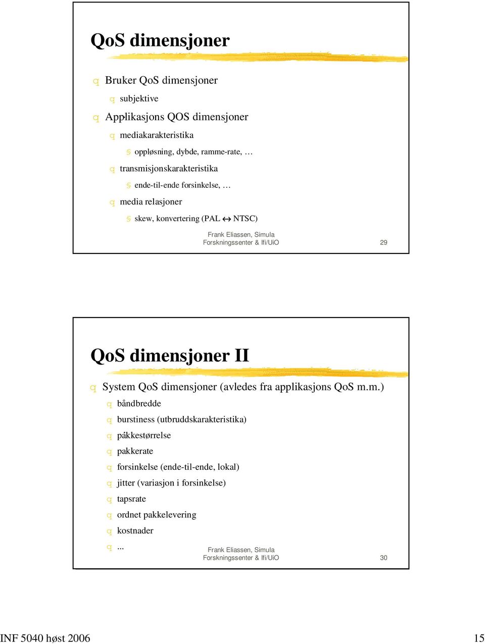 konvertering (PAL NTSC) Forskningssenter & Ifi/UiO 29 QoS dime