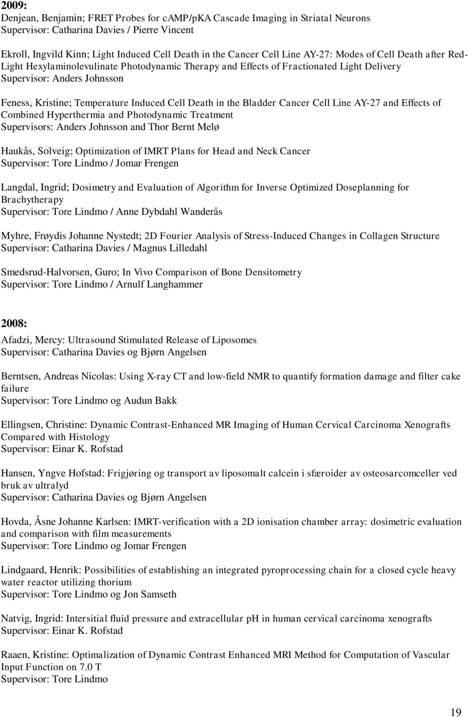 Cell Death in the Bladder Cancer Cell Line AY-27 and Effects of Combined Hyperthermia and Photodynamic Treatment Supervisors: Anders Johnsson and Thor Bernt Melø Haukås, Solveig; Optimization of IMRT