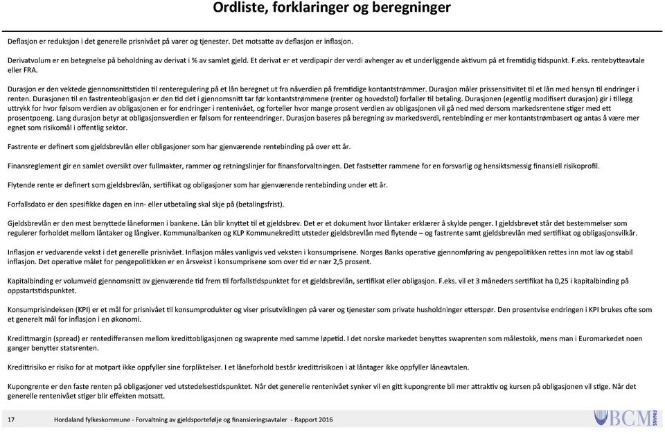 renteby eavtale eller FRA. Durasjon er den vektede gjennomsni s den l renteregulering på et lån beregnet ut fra nåverdien på frem dige kontantstrømmer.