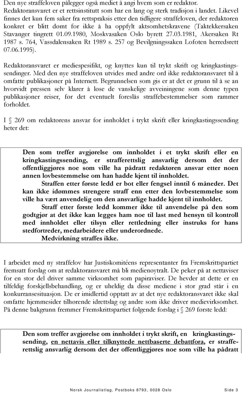 09.1980, Moskvasaken Oslo byrett 27.03.1981, Akersaken Rt 1987 s. 764, Vassdalensaken Rt 1989 s. 257 og Bevilgningssaken Lofoten herredsrett 07.06.1995).