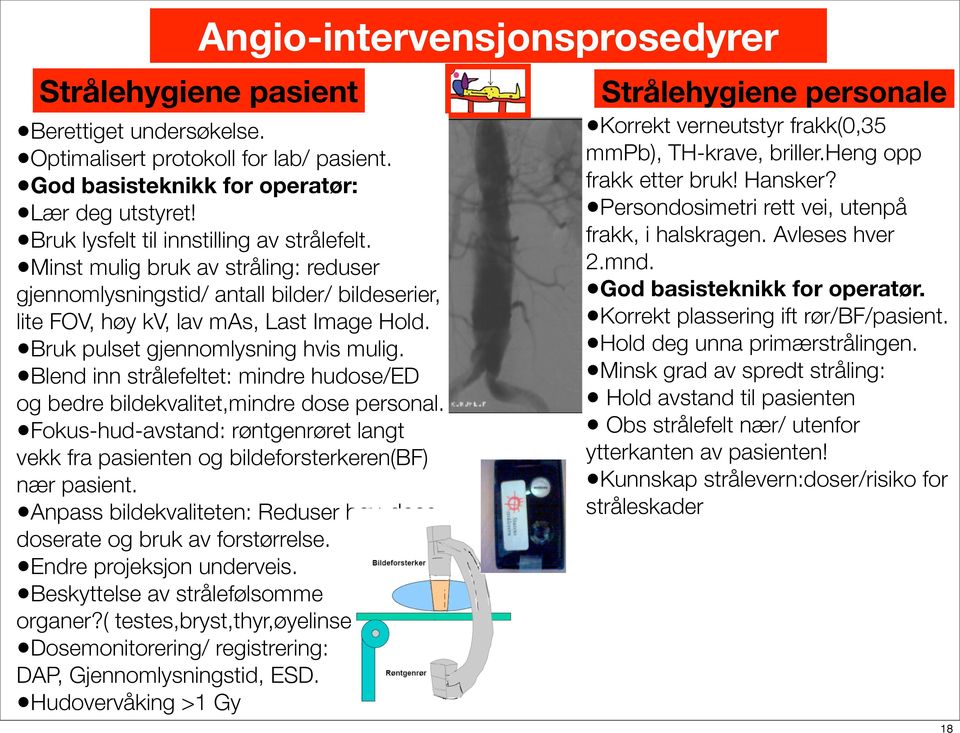 Bruk pulset gjennomlysning hvis mulig. Blend inn strålefeltet: mindre hudose/ed og bedre bildekvalitet,mindre dose personal.