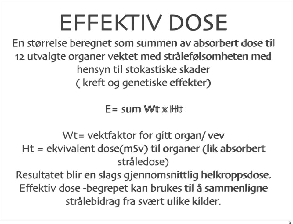 vektfaktor for gitt organ/ vev Ht = ekvivalent dose(msv) til organer (lik absorbert stråledose) Resultatet blir