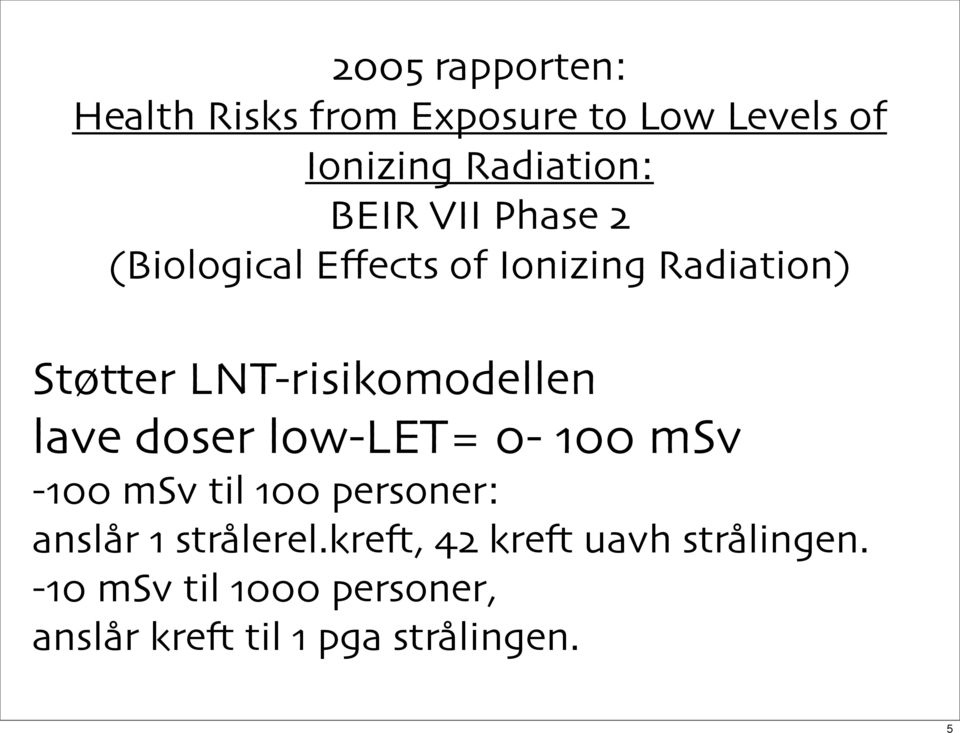 LNT-risikomodellen lave doser low-let= 0-100 msv -100 msv til 100 personer: anslår