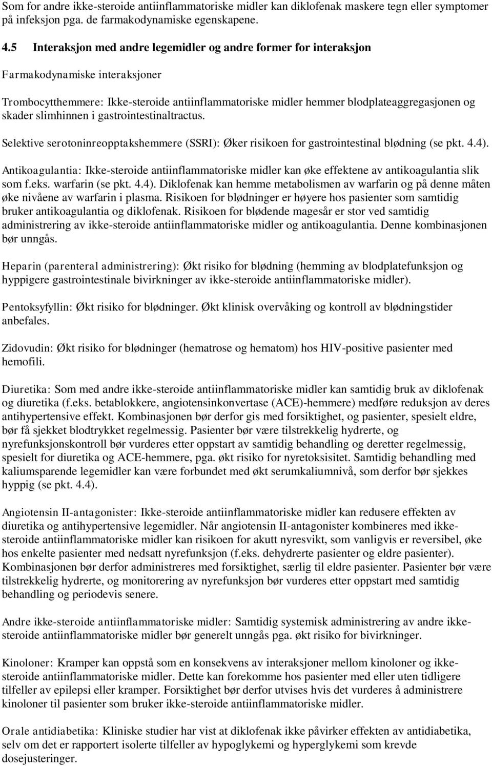 slimhinnen i gastrointestinaltractus. Selektive serotoninreopptakshemmere (SSRI): Øker risikoen for gastrointestinal blødning (se pkt. 4.4).