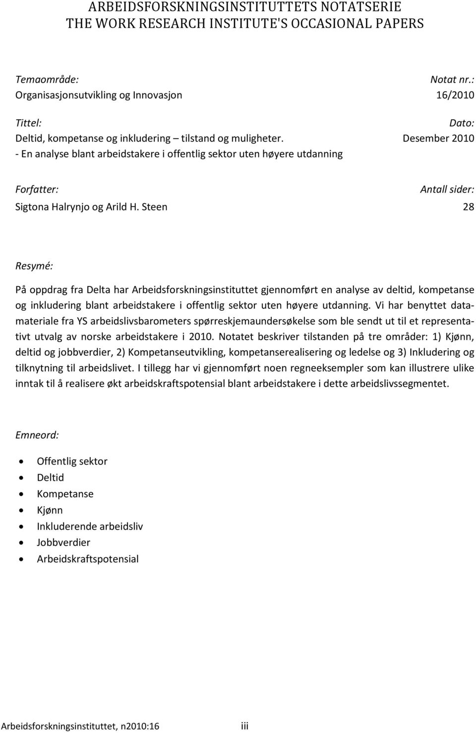 Desember 2010 - En analyse blant arbeidstakere i offentlig sektor uten høyere utdanning Forfatter: Antall sider: Sigtona Halrynjo og Arild H.