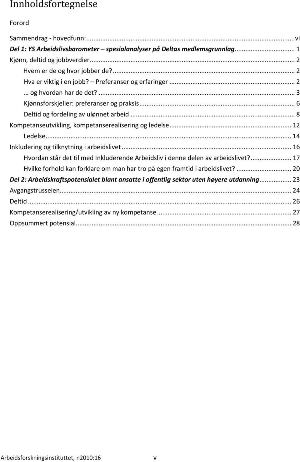 .. 8 Kompetanseutvikling, kompetanserealisering og ledelse... 12 Ledelse... 14 Inkludering og tilknytning i arbeidslivet.