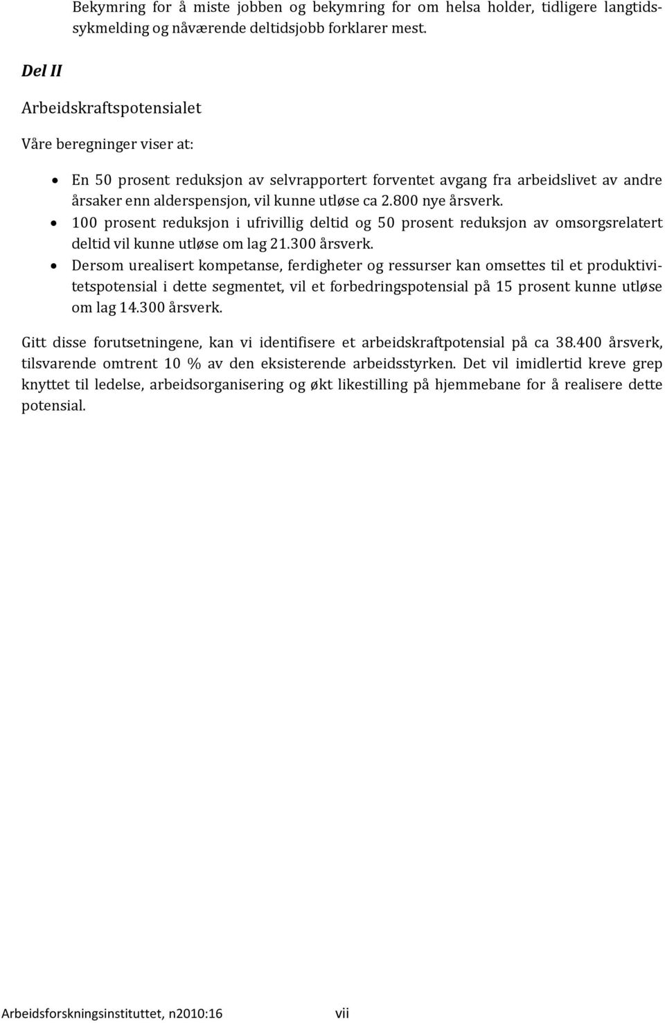 800 nye årsverk. 100 prosent reduksjon i ufrivillig deltid og 50 prosent reduksjon av omsorgsrelatert deltid vil kunne utløse om lag 21.300 årsverk.