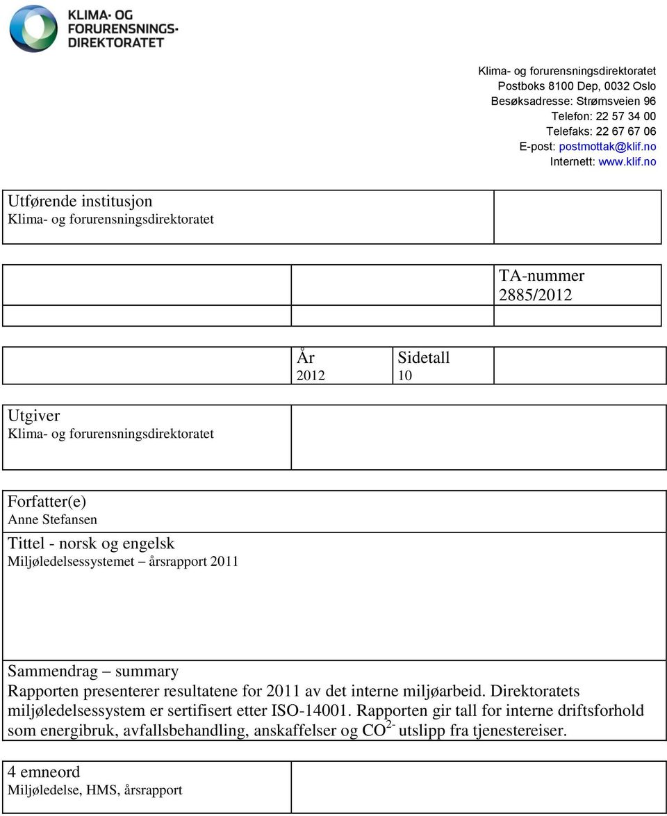 no Utførende institusjon Klima- og forurensningsdirektoratet TA-nummer 2885/2012 År 2012 Sidetall 10 Utgiver Klima- og forurensningsdirektoratet Forfatter(e) Anne Stefansen Tittel -