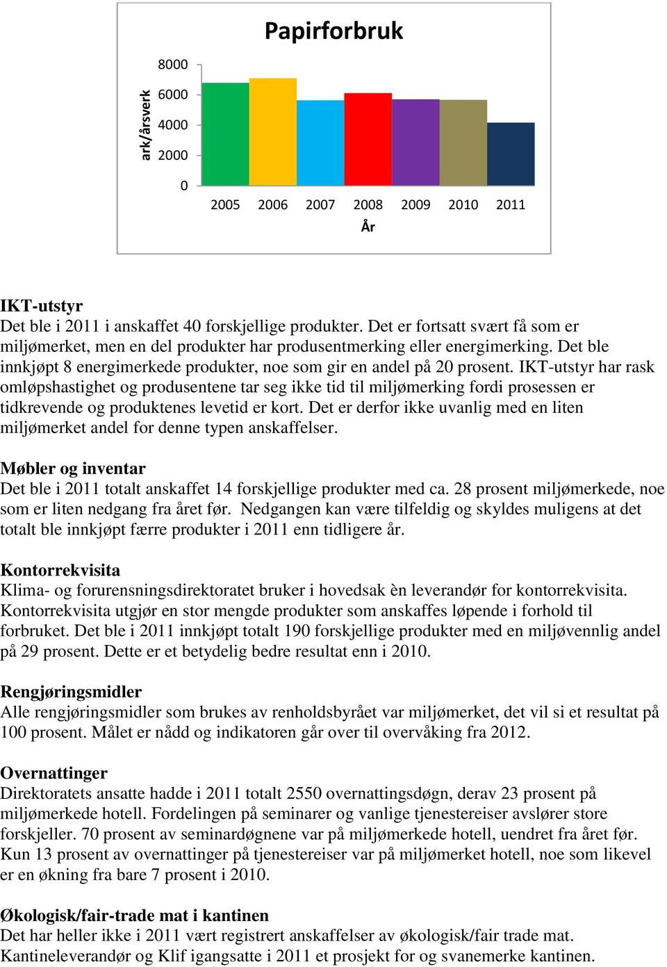 IKT-utstyr har rask omløpshastighet og produsentene tar seg ikke tid til miljømerking fordi prosessen er tidkrevende og produktenes levetid er kort.