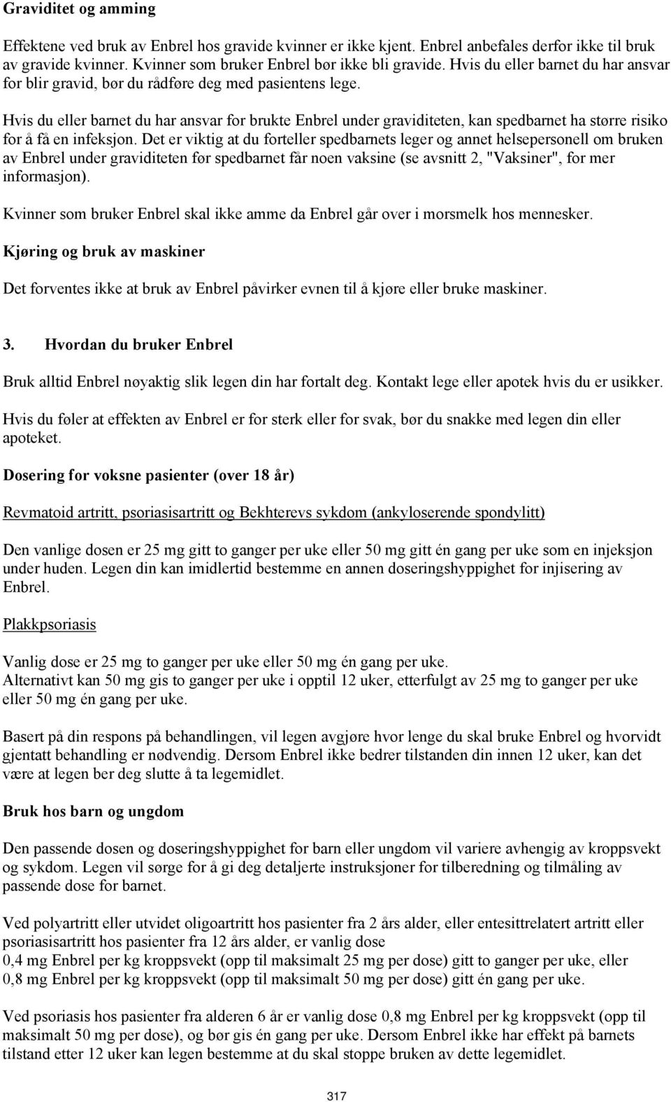 Hvis du eller barnet du har ansvar for brukte Enbrel under graviditeten, kan spedbarnet ha større risiko for å få en infeksjon.