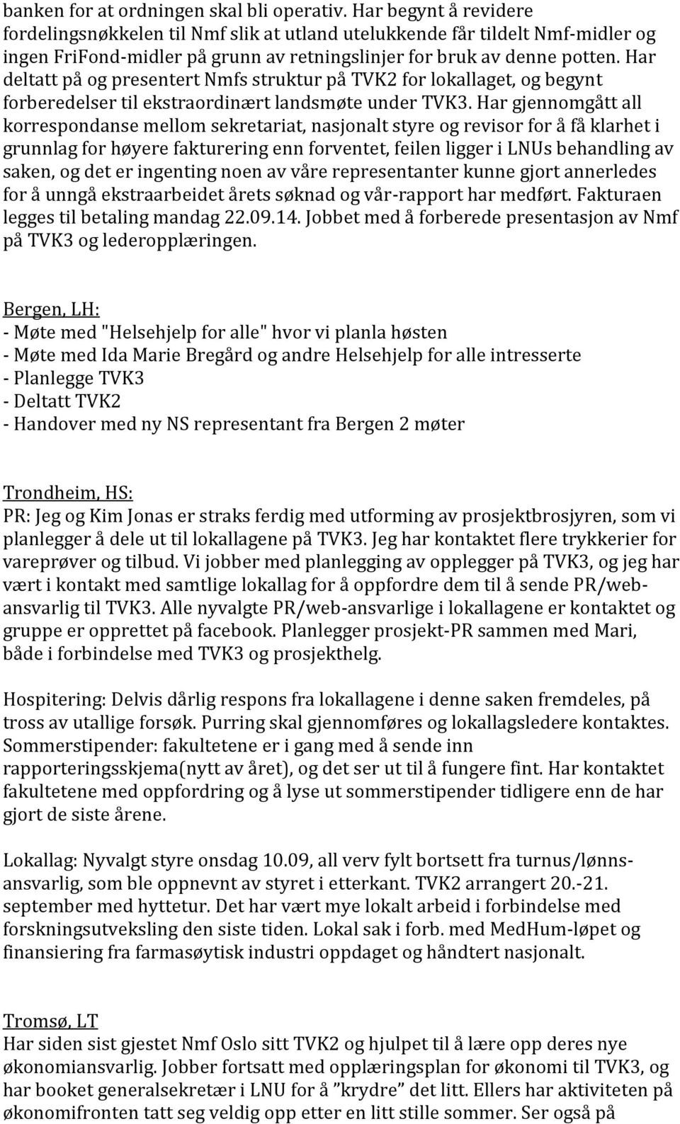 Har deltatt på og presentert Nmfs struktur på TVK2 for lokallaget, og begynt forberedelser til ekstraordinært landsmøte under TVK3.