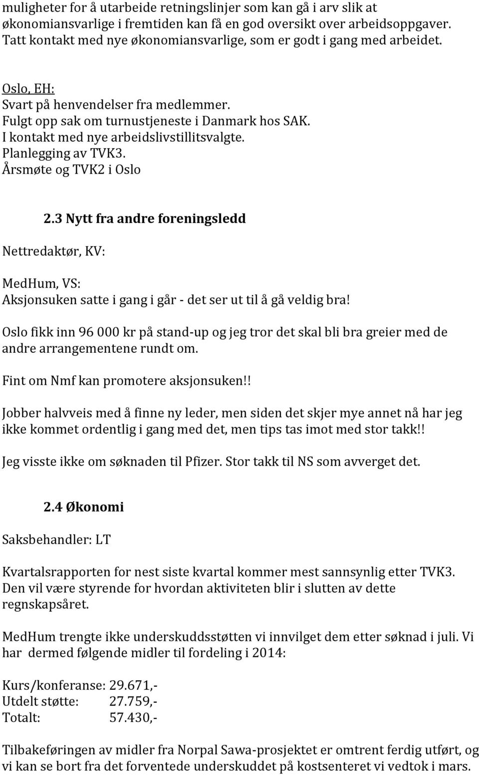 I kontakt med nye arbeidslivstillitsvalgte. Planlegging av TVK3. Årsmøte og TVK2 i Oslo 2.