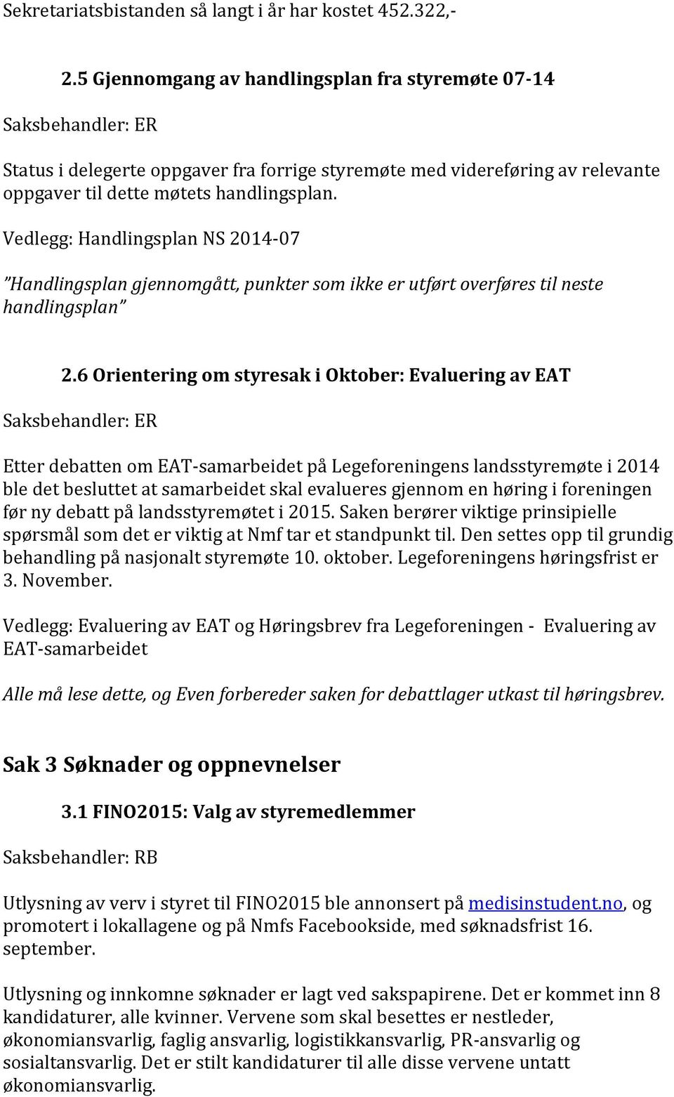 Vedlegg: Handlingsplan NS 2014-07 Handlingsplan gjennomgått, punkter som ikke er utført overføres til neste handlingsplan 2.