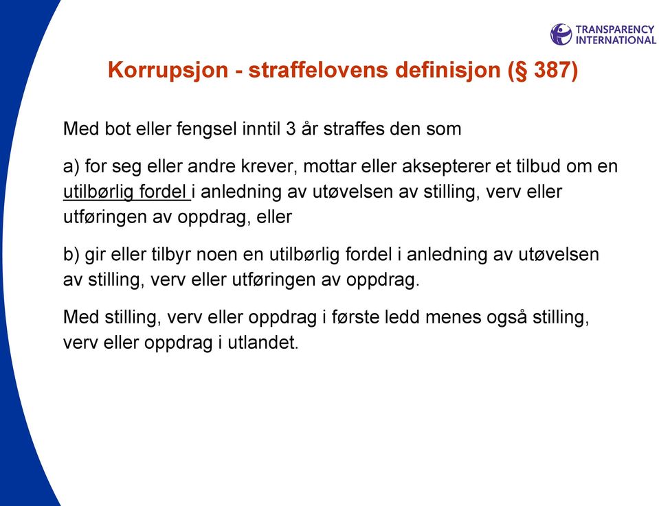 utføringen av oppdrag, eller b) gir eller tilbyr noen en utilbørlig fordel i anledning av utøvelsen av stilling, verv