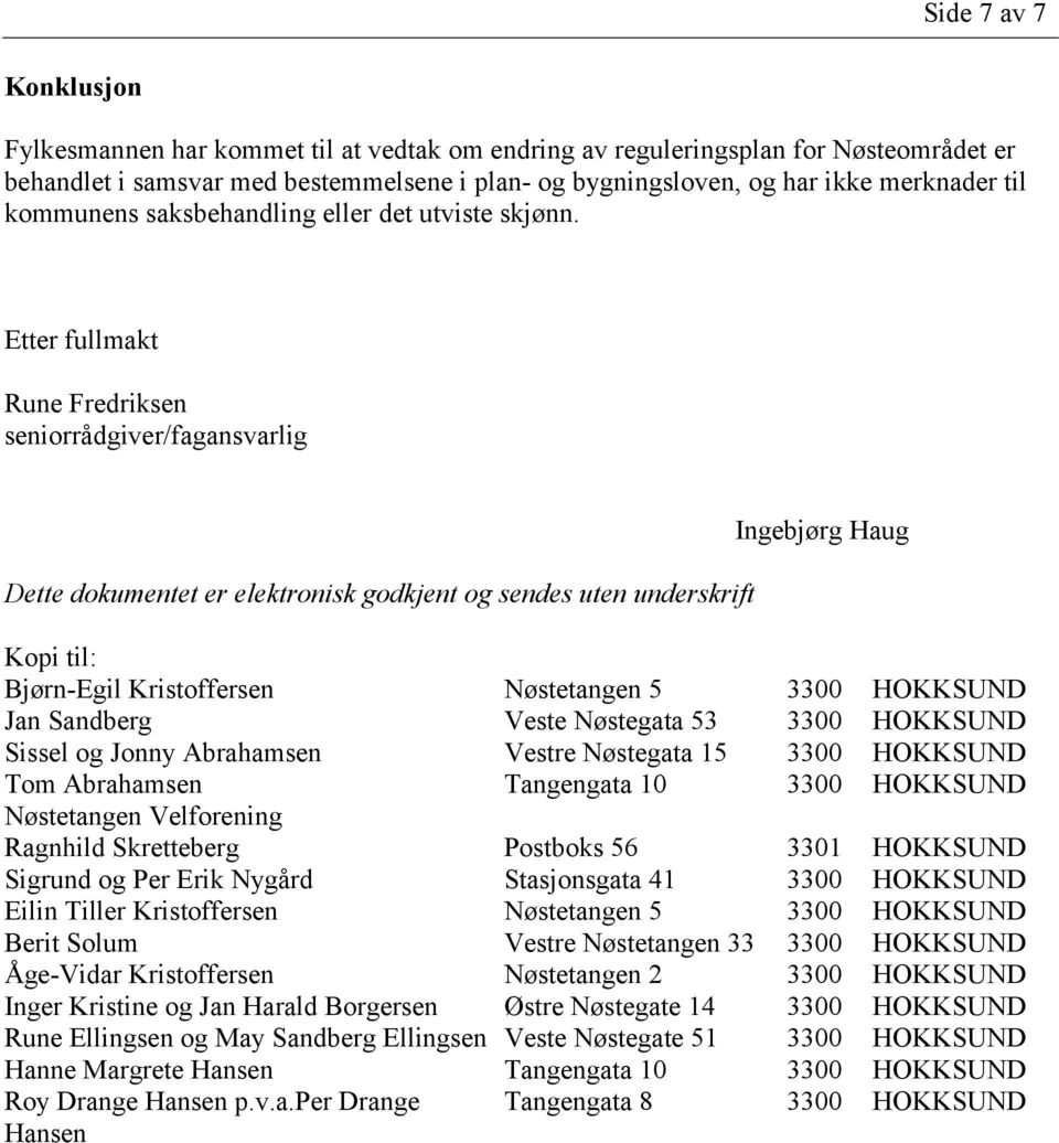 Etter fullmakt Rune Fredriksen seniorrådgiver/fagansvarlig Dette dokumentet er elektronisk godkjent og sendes uten underskrift Ingebjørg Haug Kopi til: Bjørn-Egil Kristoffersen Nøstetangen 5 3300