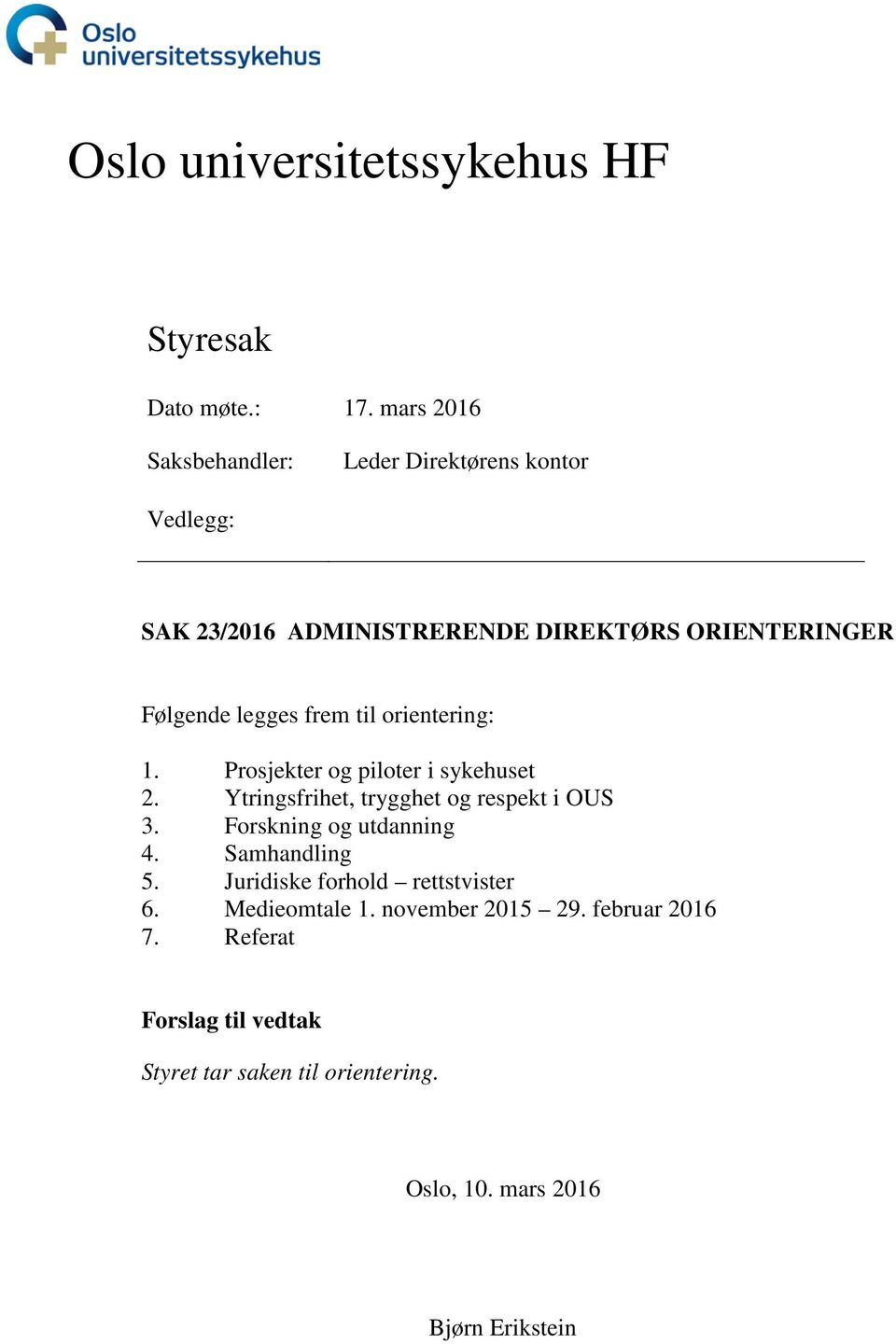 frem til orientering: 1. Prosjekter og piloter i sykehuset 2. Ytringsfrihet, trygghet og respekt i OUS 3.