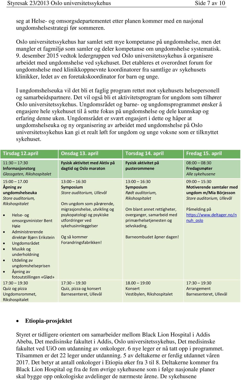 desember 2015 vedtok ledergruppen ved Oslo universitetssykehus å organisere arbeidet med ungdomshelse ved sykehuset.