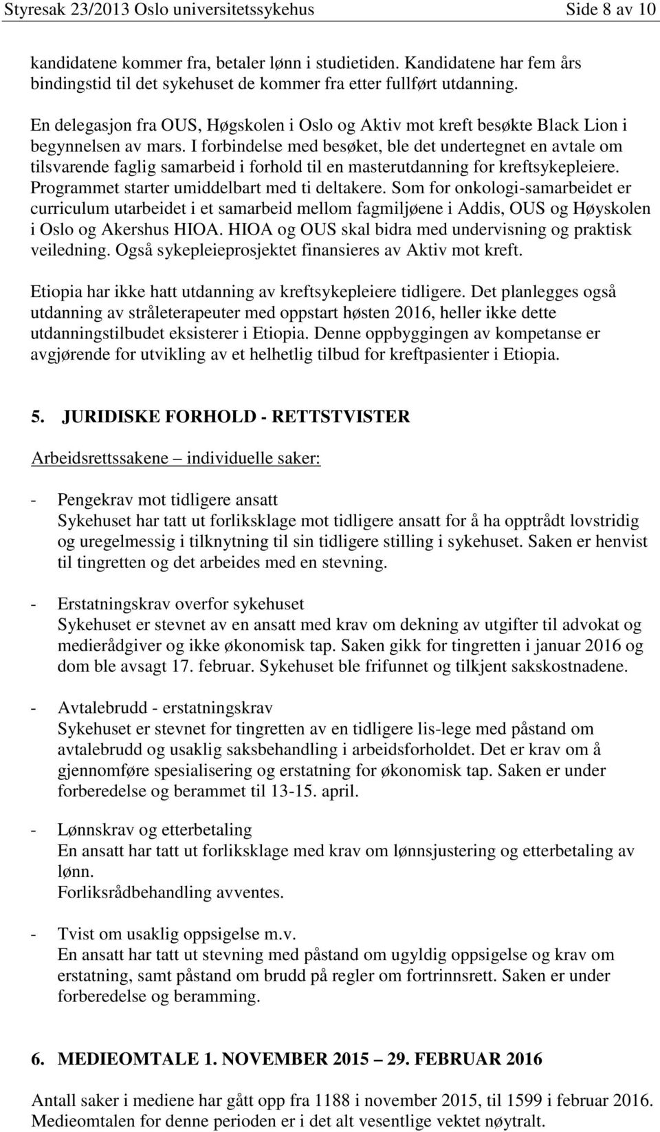 I forbindelse med besøket, ble det undertegnet en avtale om tilsvarende faglig samarbeid i forhold til en masterutdanning for kreftsykepleiere. Programmet starter umiddelbart med ti deltakere.