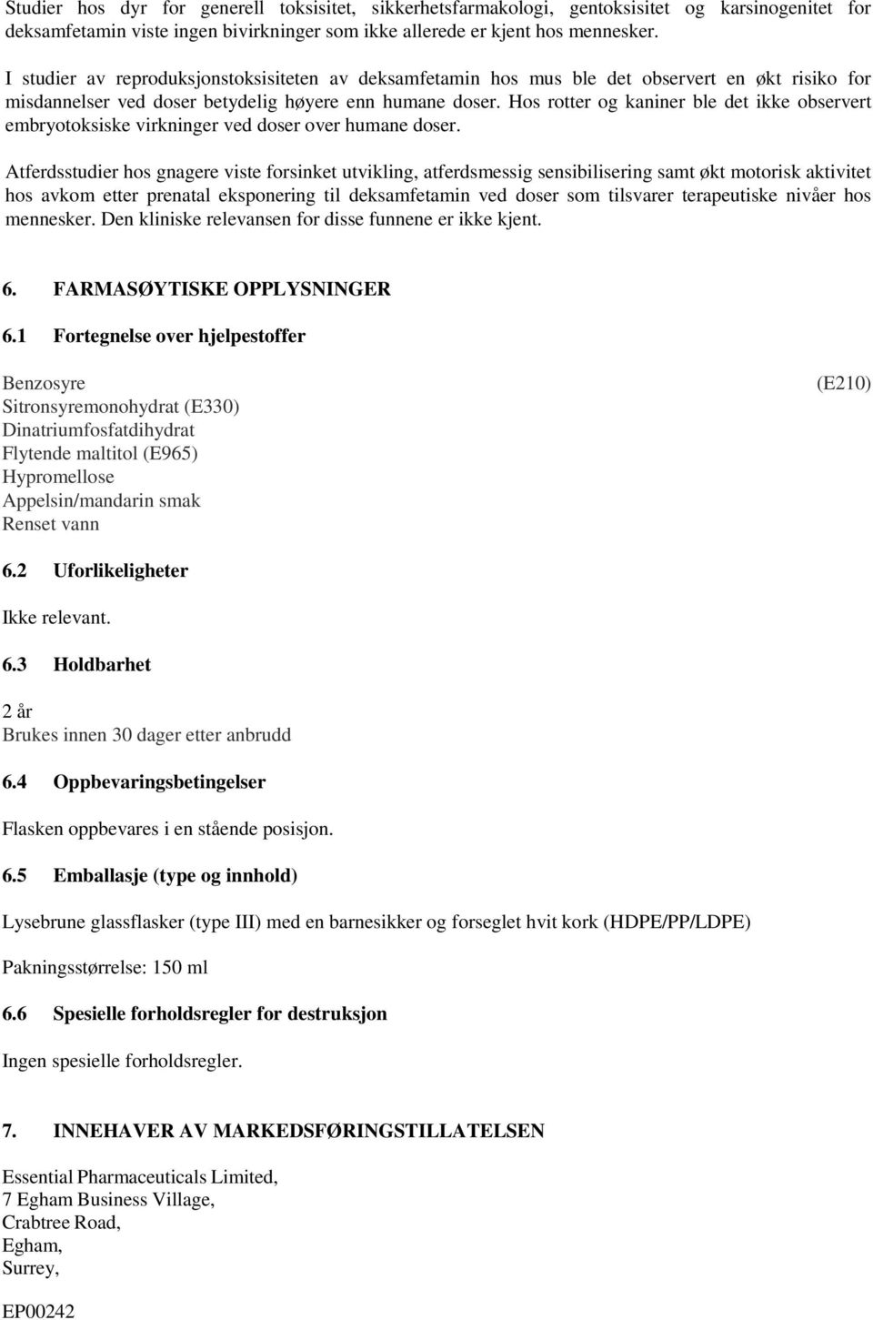 Hos rotter og kaniner ble det ikke observert embryotoksiske virkninger ved doser over humane doser.