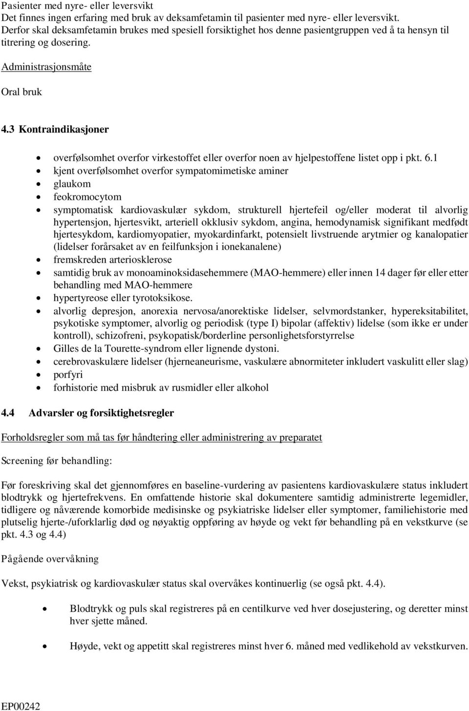 3 Kontraindikasjoner overfølsomhet overfor virkestoffet eller overfor noen av hjelpestoffene listet opp i pkt. 6.