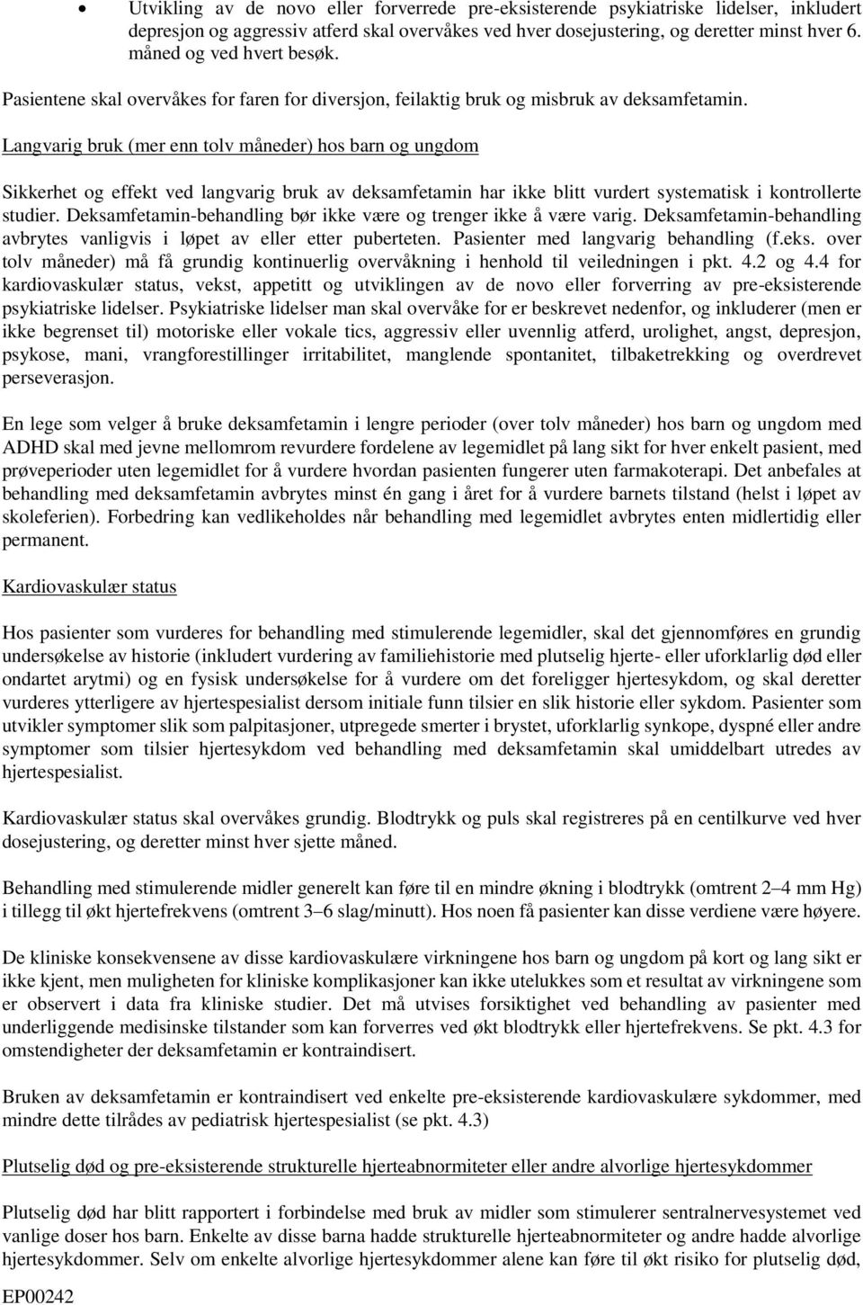 Langvarig bruk (mer enn tolv måneder) hos barn og ungdom Sikkerhet og effekt ved langvarig bruk av deksamfetamin har ikke blitt vurdert systematisk i kontrollerte studier.